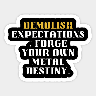 Demolish Expectations, Forge Your Own Metal Destiny Sticker